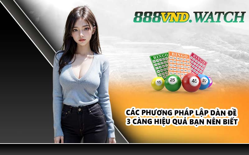 Các phương pháp lập dàn đề 3 càng hiệu quả bạn nên biết