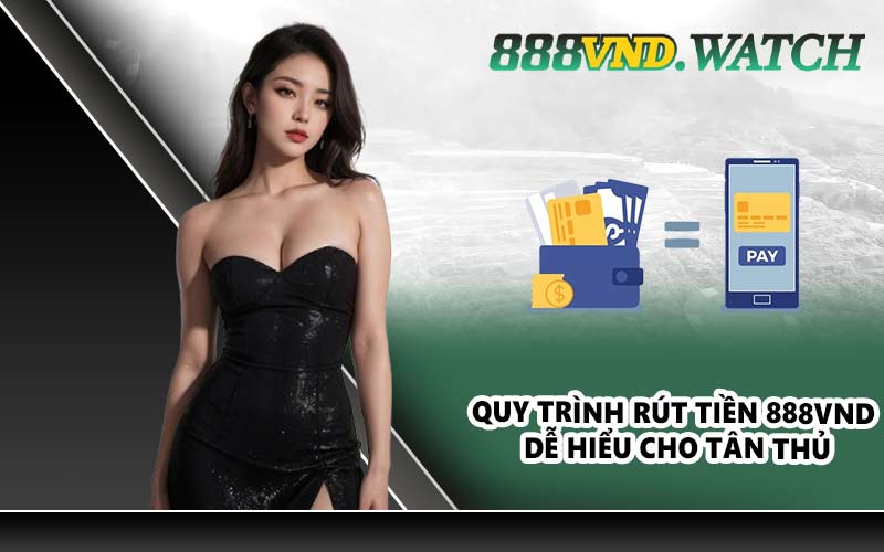 Quy trình rút tiền 888VND dễ hiểu cho tân thủ