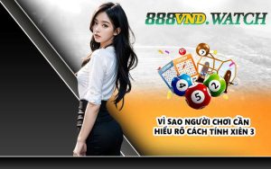 Vì sao người chơi cần hiểu rõ cách tính xiên 3